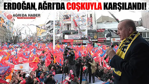 Cumhurbaşkanı Recep Tayyip Erdoğan Ağrı'da Coşkuyla Karşılandı