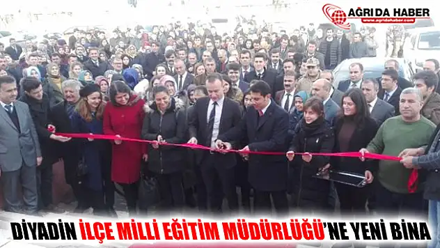 Diyadin İlçe Milli Eğitim Müdürlüğü'ne Yeni Bina Yapıldı