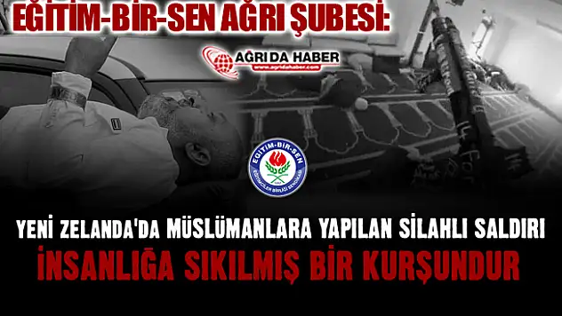 Eğitim-Bir-Sen Ağrı Şubesi Yeni Zelanda'da Yaşanan Katliamı Kınadı