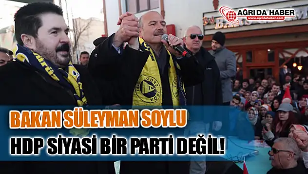 İçişleri Bakanı Süleyman Soylu: HDP Siyasi Bir Parti Değil!