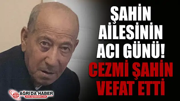 Şahin Ailesinin Acı Günü! Cezmi Şahin Vefat Etti