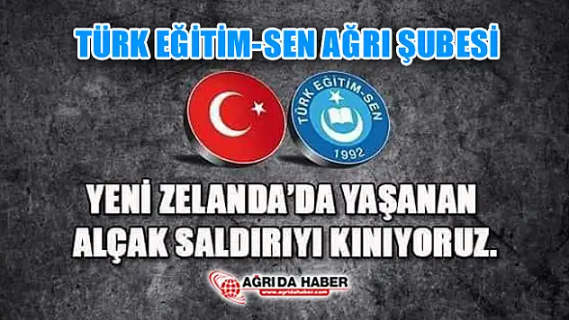 Türk Eğitim-Sen Ağrı Şubesinden  Yeni Zelanda'da ki Saldırıya Kınama
