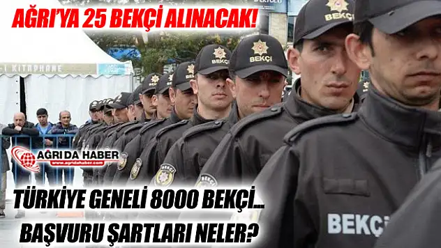 Türkiye Geneli 8000 Bekçi Alınacak! Ağrı'ya 25 Bekçi Alınacak!