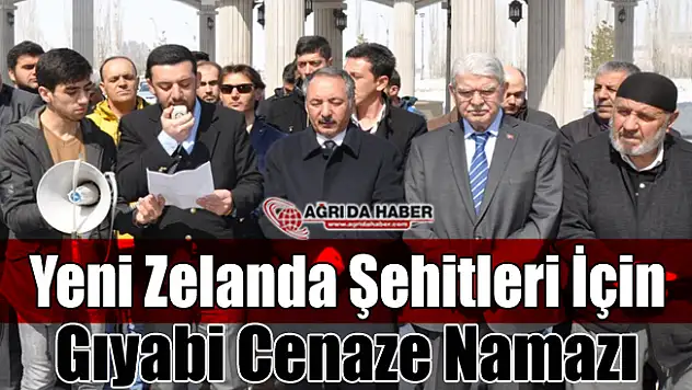 Yeni Zelanda Şehitleri İçin Ağrı Hayrettin Atmaca Camisi'nde Gıyabi Cenaze Namazı