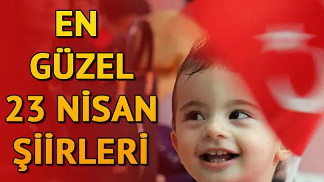 23 Nisan İle İlgili Şiirler ve Sözler (2,4,6 Kıtalık 23 Nisan Şiirleri)