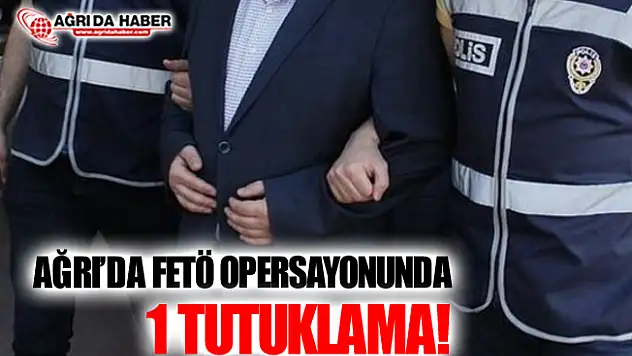 Ağrı'da Gözaltına Alınan FETÖ Şüphelilerinden 1'i Tutuklandı!