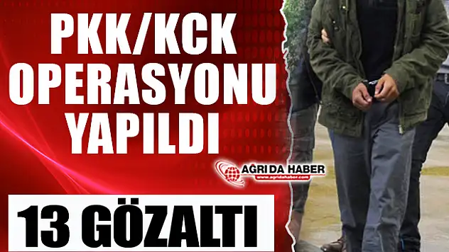 Ağrı'da PKK/KCK operasyonu 13 Gözaltı