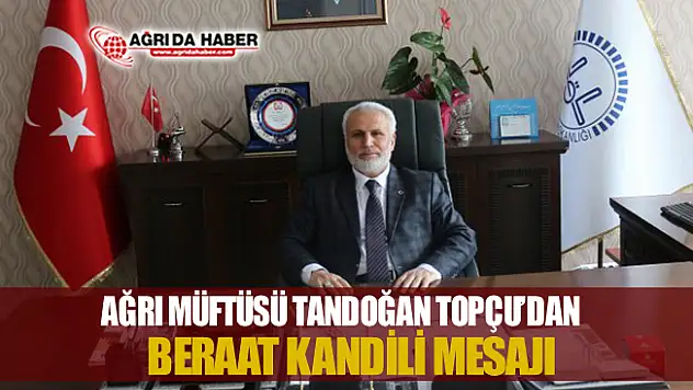 Ağrı Müftüsü Tandoğan Topçu'dan Berat Kandili Mesajı