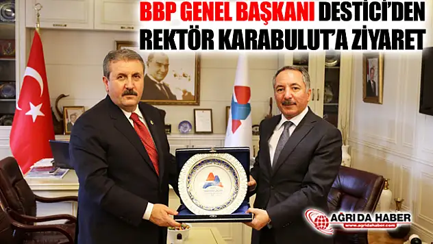BBP Genel Başkanı Destici'den Rektör Karabulut'a Ziyaret