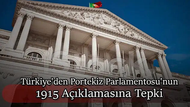 Dışişleri Bakanlığı'ndan Portekiz Parlamentosu'nun 1915 Açıklamasına Tepki