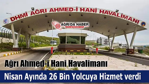 Ağrı Ahmed-İ Hani Havalimanı Nisan Ayında 26 Bin Yolcuya Hizmet verdi