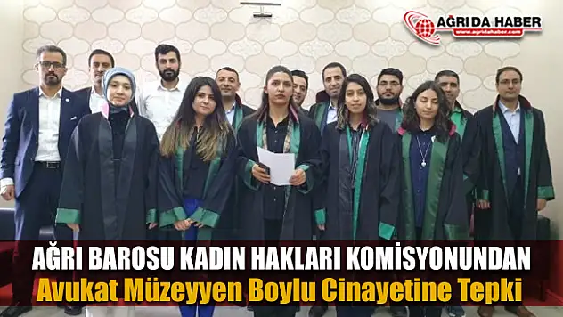 Ağrı Barosu Öldürülen Meslektaşları Müzeyyen Boylu için tepki gösterdi