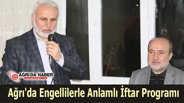 Ağrı'da Engellilerle Anlamlı İftar Programı