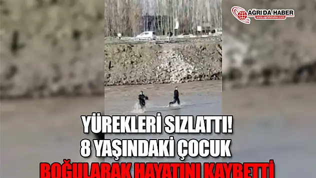 Ağrı'da Yürek Burkan Olay! Boğularak Hayatını Kaybetti
