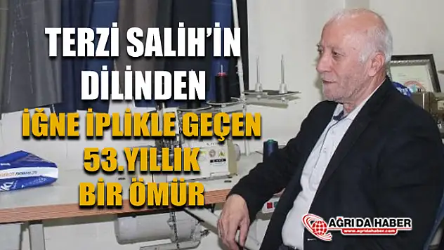 Ağrı'lı Terzi Salih Kaya Mesleğinin 53. Yılında