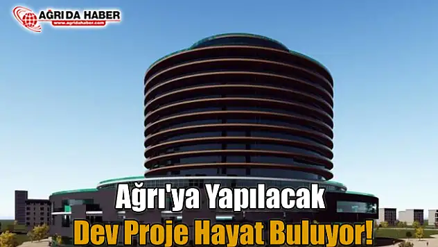 Ağrı'ya Yapılacak Dev Proje Hayat Buluyor