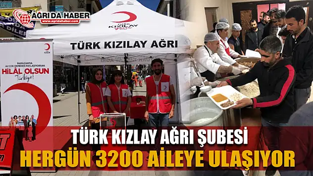 Türk Kızılay Ağrı Şubesi Günlük 3200 kişilik sıcak yemek veriyor