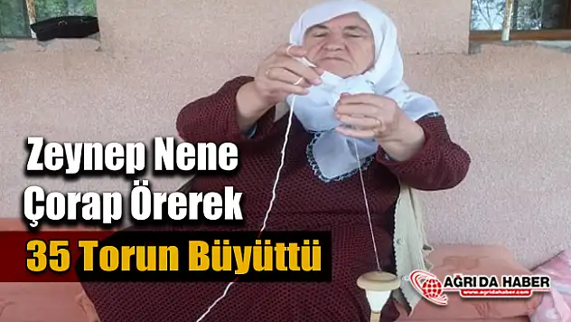 78 Yaşındaki Zeynep Nene 35 torununu çorap örerek büyüktü