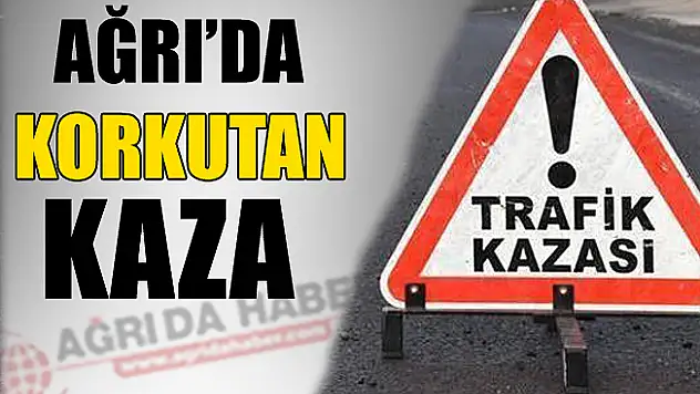 Ağrı'da Korkutan Kaza!