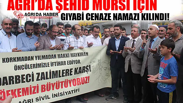 Ağrı'da Şehid Muhammed Mursi İçin Gıyabi Cenaze Namazı Kılındı!