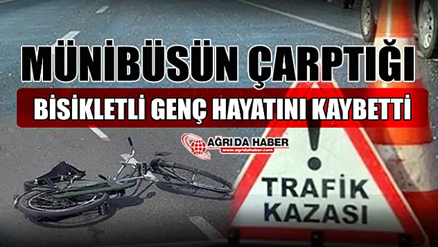 Ağrı'da Minibüsün Çarptığı Bisikletli genç hayatını kaybetti