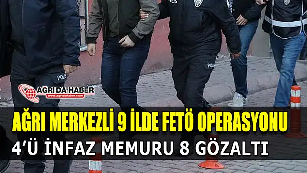 Ağrı Merkezli FETÖ/PDY Operasyonu 8 gözaltı
