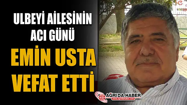 Ağrı'nın Tanınmış Eşraflarından Emin Ulbeyi vefat etti