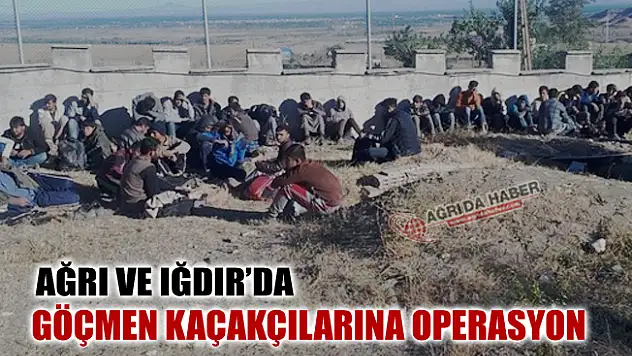 Ağrı ve Iğdır'da Göçmen Kaçakçılarına darbe! 10 Gözaltı