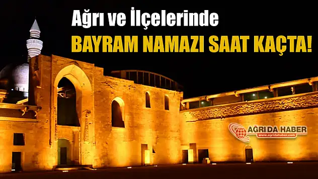 Ağrı ve ilçelerinde 2019 Ramazan Bayramı Namaz Saatleri