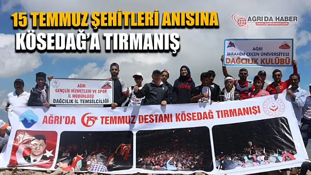 Ağrı'da 15 Temmuz Şehitleri Anısına Kösedağ Zirve Tırmanışı Yapıldı