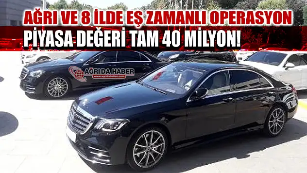 Ağrı dahil 8 İlde Eş zamanlı lüks otomobil kaçakçılığı operasyonu