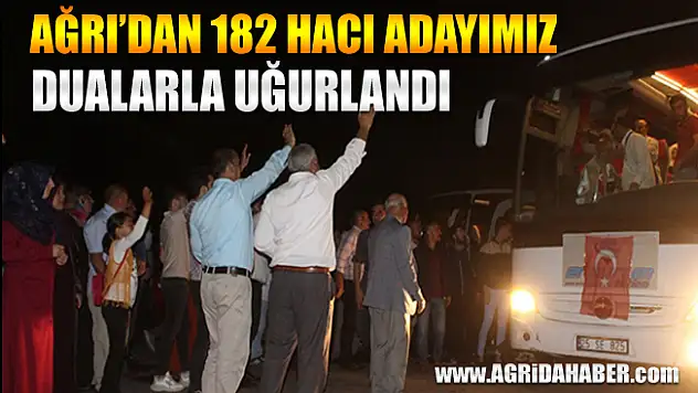 Ağrı'dan 182 Hacı Adayımız Dualarla Uğurlandı