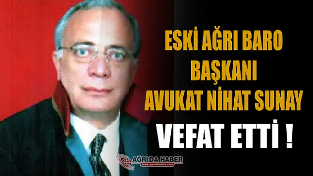 Ağrı Eski Baro Başkanı Avukat Nihat Sunay vefat etti