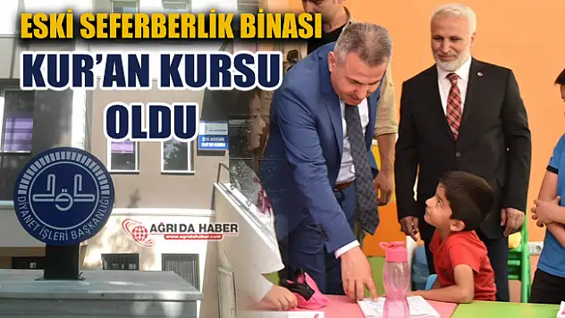 Ağrı Eski Seferberlik Binası Kur'an Kursu olarak hizmete açıldı