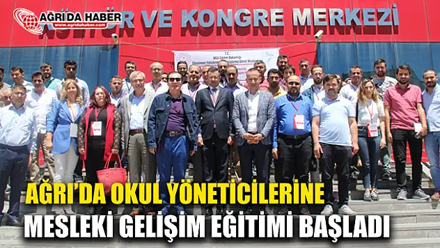 Ağrı'da Okul Yöneticilerine Mesleki Gelişim Eğitimleri Başladı