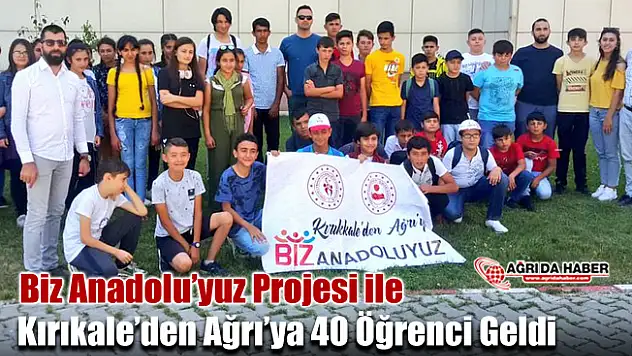 Biz Anadolu'yuz Projesi ile Kırıkkale'den Ağrı'ya 40 öğrenci geldi