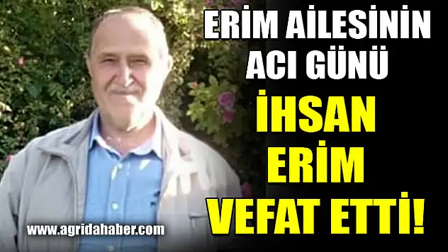 Erim ailesinin Acı Günü: İhsan Erim Vefat Etti