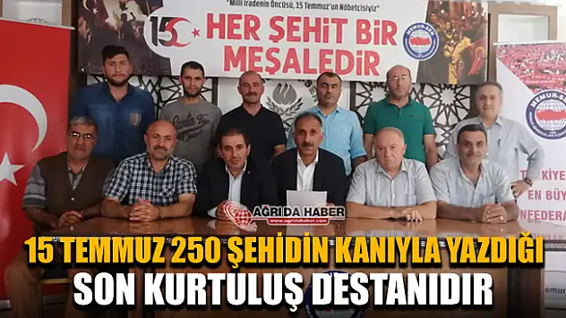 Memur-Sen Ağrı: 15 Temmuz Son Kurtuluş Destanıdır!