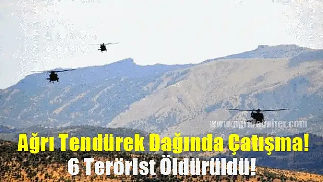Son Dakika! Ağrı Tendürek Dağında Çatışma