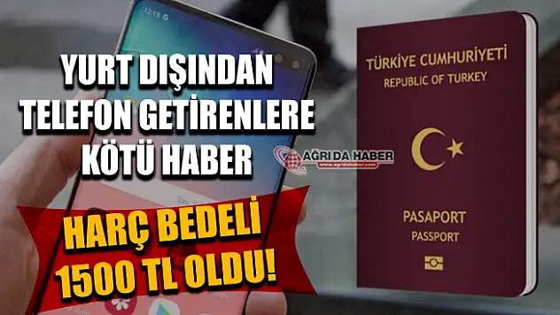 Yurt dışından Cep Telefonu getirenlere kötü haber! Harç bedeli 1500 Tl