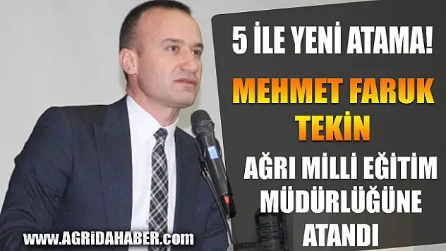 5 ile Yeni Milli Eğitim Müdürü Atandı! Ağrı Milli Eğitim Müdürü Mehmet Faruk Tekin oldu