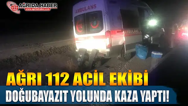 Ağrı 112 Acil Ekibi Doğubayazıt yolunda Kaza Yaptı