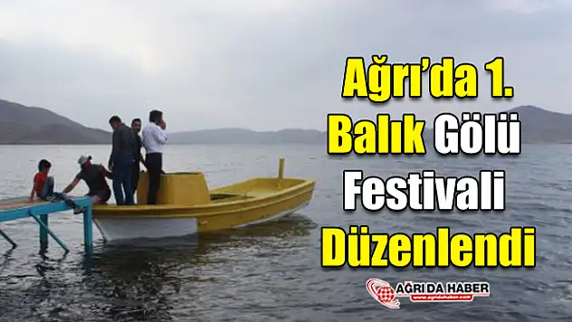 Ağrı'da 1. Balık Gölü Festivali düzenlendi