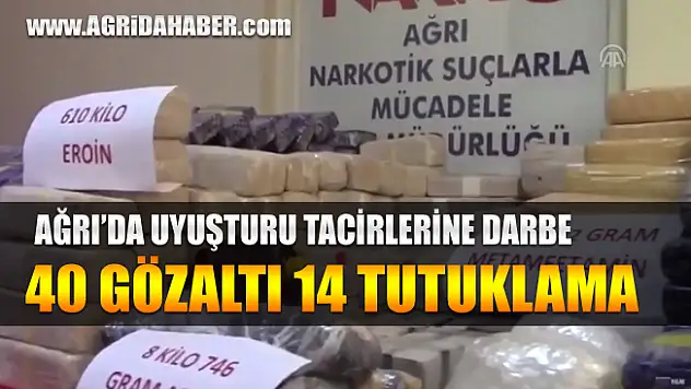 Ağrı'da Uyuşturucu Tacirlerine Operasyon: 40 Gözaltı 14 Tutuklama