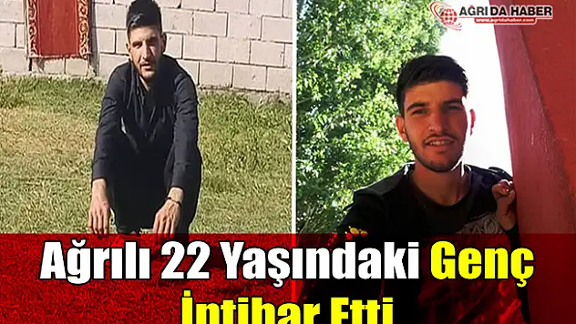 Ağrılı 22 Yaşındaki Genç İntihar Etti!