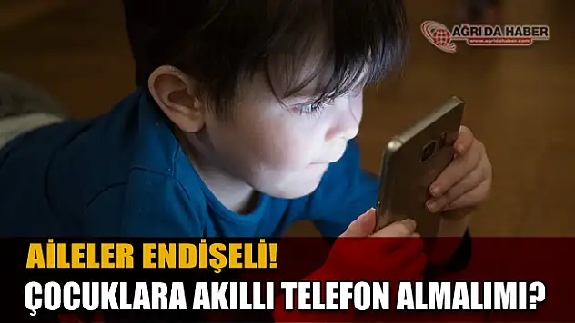 Çocuklara Akıllı Telefon Alınmalı mı! Ebeveynler Çocukları İçin Endişeli