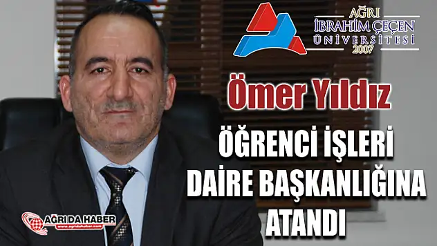 Ömer Yıldız A.İ.Ç.Ü. Öğrenci İşleri Daire Başkanlığına Asaleten Atandı