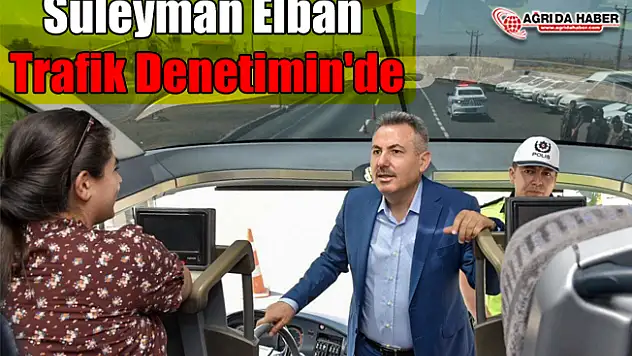 Süleyman Elban Trafik Denetimin'de