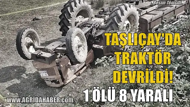 Taşlıçay'da Traktör Römorkuyla Devrildi: 1 Ölü 8 Yaralı