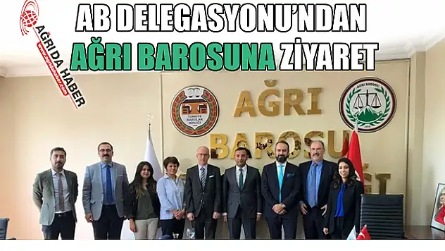 AB Delegasyonu'ndan Ağrı Barosuna Ziyaret!
